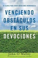 Venciendo Obstaculos En Sus Devociones: 25 Claves Para Tener Devociones Memorables 1540407519 Book Cover