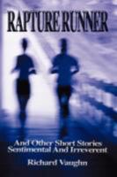 RAPTURE RUNNER: And Other Short Stories Sentimental And Irreverent 0595494145 Book Cover