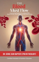 The Blood Must Flow: Understanding Peripheral Artery Disease (Pad): Science, Nutrition, Herbal Support, And Faith-Based Healing B0GYRZL7XW Book Cover