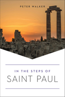 In the Steps of Paul: An Illustrated Guide to the Apostle's Life and Journeys 1506457894 Book Cover