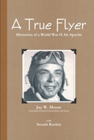 A True Flyer: Memories of a World War II Air Apache 1329099885 Book Cover