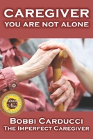 Caregiver—You Are Not Alone 1633200620 Book Cover