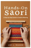 Hands-On Saori: A Step-by-Step Guide to Creative Weaving B0FN84FWLR Book Cover