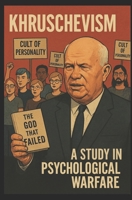 Khruschevism: A Study in Psychological Warfare B0F4N7QC1T Book Cover