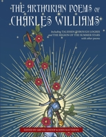 The Arthurian Poems of Charles Williams: Including Taliessin Through Logres and The Region of the Summer Stars with Other Poems 1958061026 Book Cover