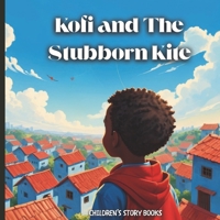 Kofi and The Stubborn Kite: Children's Story Books B0FMQHMF82 Book Cover