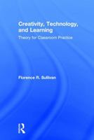 Creativity, Technology, and Learning: Theory for Classroom Practice 1138788821 Book Cover
