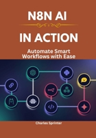 N8N AI in Action: Automate Smart Workflows with Ease B0F2GD68FJ Book Cover