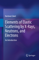 Elements of Elastic Scattering by X-Rays, Neutrons, and Electrons: An Introduction 3032166233 Book Cover