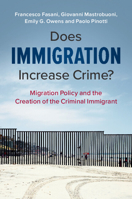Does Immigration Increase Crime?: Migration Policy and the Creation of the Criminal Immigrant 1108731775 Book Cover