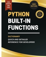 Python Built-In Functions Dictionary: Quick and Detailed Reference for Developers B0CKWP1Z1F Book Cover