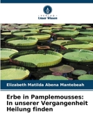 Erbe in Pamplemousses: In unserer Vergangenheit Heilung finden 6205740133 Book Cover