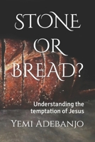 STONE OR BREAD?: Understanding the temptation of Jesus B09YCM74X2 Book Cover