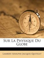 Sur La Physique Du Globe (1861) 1166784940 Book Cover