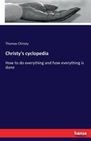 Christy's Cyclopedia, Or, How to Do Everything, and How Everything Is Done .. 3337224520 Book Cover