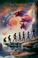 Ten Nodes of Symbolizing Humanity: From the First Hominin to the Neolithic (Logarithmic Evolutionary Time) B0GF3SLSVV Book Cover