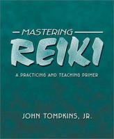 Mastering Reiki: A Practicing and Teaching Primer 0738702064 Book Cover