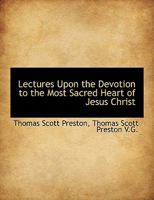 Lectures Upon the Devotion to the Most Sacred Heart of Jesus Christ 0548703337 Book Cover