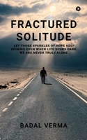 Fractured Solitude: Badal Verma B0DTZ5FQ98 Book Cover