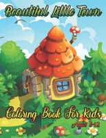 Beautiful Little Town Coloring Book For Kids Ages 8-12: A Fun coloring book for kids B08CM8QX14 Book Cover