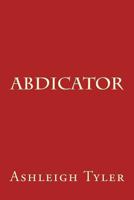 Abdicator 1544789173 Book Cover