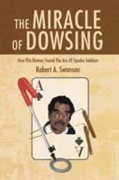 The Miracle Of Dowsing: How This Dowser Found The Ace Of Spades Saddam 0595378285 Book Cover