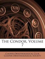 The Condor, Volume 7 1179322835 Book Cover