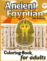 Ancient Egyptian Gods Mythology: Coloring Book for adults: Decor Gods Egyptians History Mummy, Cleopatra tutankhamun, Pyramids Sphinx And the kings of Egypt for Adults, 60 Unique Pages to Color on Anc B08XLGFSHX Book Cover