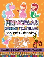 Princesas Sirenas y Castillos: Colorea Recorta: Libro de Actividades para Practicar el uso de Tijeras con Imágenes Grandes para Niños (Libros recortables) B08RR7G8LJ Book Cover
