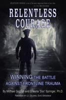 RELENTLESS COURAGE: Winning the Battle Against Frontline Trauma 1736824422 Book Cover