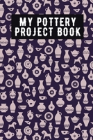 My Pottery Project Book: Pottery Project Book, Pottery Logbook, A Gift for All Pottery lovers/ record your ceremic work/ 20 Pages, 6x9, Soft Cover. 1655592602 Book Cover