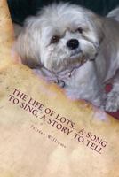 The Life of Lots: A Song to Sing, a Story to Tell 1492797170 Book Cover