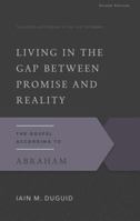 Living in the Gap Between Promise and Reality: The Gospel According to Abraham (The Gospel According to the Old Testament) 0875526527 Book Cover