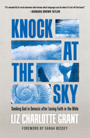 Knock at the Sky: Seeking God in Genesis after Losing Faith in the Bible 0802883753 Book Cover