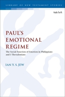 Paul’s Emotional Regime: The Social Function of Emotion in Philippians and 1 Thessalonians 0567694127 Book Cover