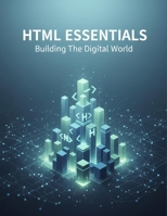 Html Essentials: Building The Digital World B0G6TKJ7CH Book Cover