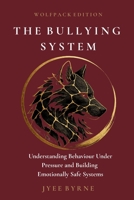 The Bullying System – Wolfpack Edition: Understanding Behaviour Under Pressure and Building Emotionally Safe Systems 1764805682 Book Cover