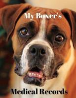 My Boxer's Medical Records: Track Medications, Vaccinations, Vet Visits and More 1722445211 Book Cover