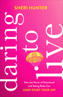 Daring to Live: How the Power of Sisterhood and Taking Risks Can Jump-Start Your Joy 0801094097 Book Cover