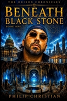 "The Orison Chronicles" Book 1: Beneath Black Stone B0HDJ4H1CK Book Cover