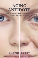 Aging Antidote: The Ultimate Key to Achieving Longevity Naturally 1637500459 Book Cover