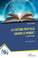 La culture peut-elle sauver le monde ?: Le nerf de la paix (French Edition) 2336516551 Book Cover