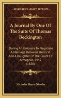A Journal By One Of The Suite Of Thomas Beckington: During An Embassy To Negotiate A Marriage Between Henry VI And A Daughter Of The Count Of Armagnac, 1442 (1828) 1437457118 Book Cover
