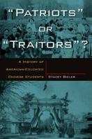 Patriots or Traitors: A History of American Educated Chinese Students 0765611872 Book Cover