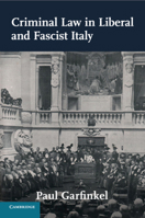 Criminal Law in Liberal and Fascist Italy 1107520142 Book Cover