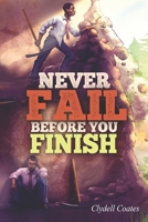 NEVER FAIL BEFORE YOU FINISH B096LTR4S6 Book Cover