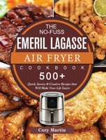 The No-Fuss Emeril Lagasse Air Fryer Cookbook: 500+ Quick, Savory & Creative Recipes that Will Make Your Life Easier 1802447849 Book Cover