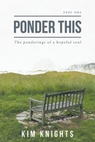 Ponder This: The ponderings of a hopeful soul B0FKQRY9H9 Book Cover