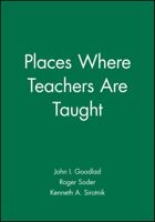 Places Where Teachers Are Taught (Jossey Bass Education Series) 1555422764 Book Cover