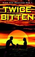Twice Bitten: Black File Chronicles Book I 1420876449 Book Cover